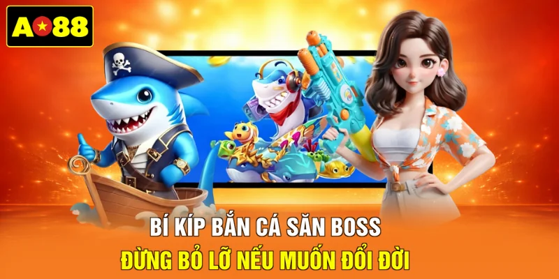 Bí kíp bắn cá săn Boss