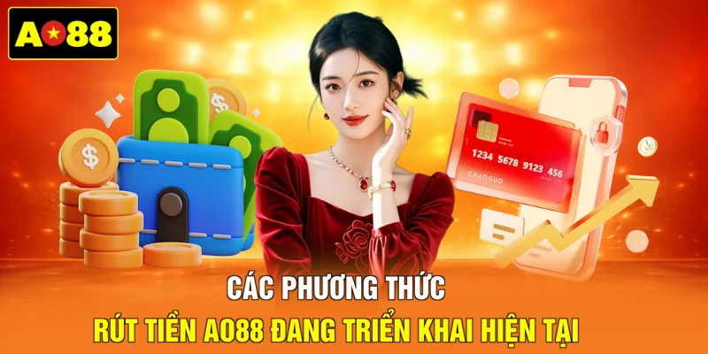 Các phương thức rút tiền AO88 đang triển khai hiện tại
