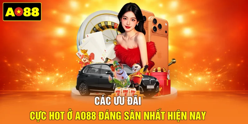 Các ưu đãi cực hot ở AO88 đáng săn nhất hiện nay