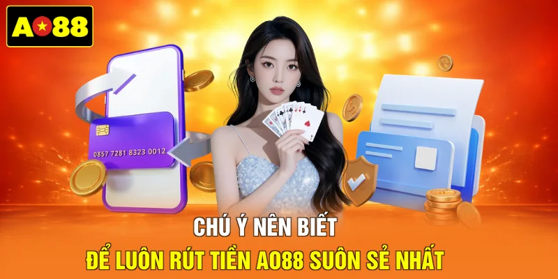 Chú ý nên biết để luôn rút tiền AO88 suôn sẻ nhất