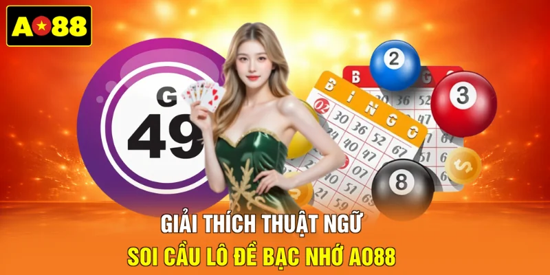 Giải thích thuật ngữ soi cầu lô đề bạc nhớ AO88