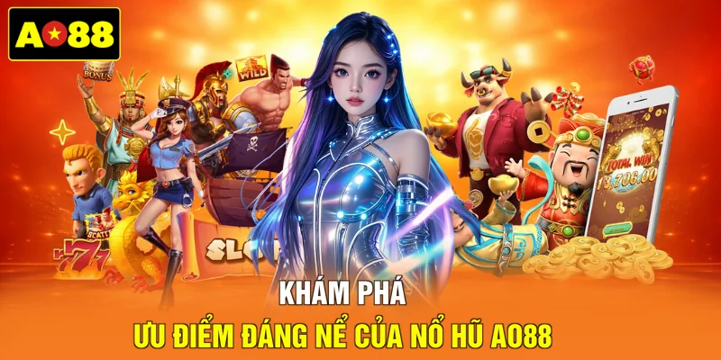 Khám phá ưu điểm đáng nể của nổ hũ AO88