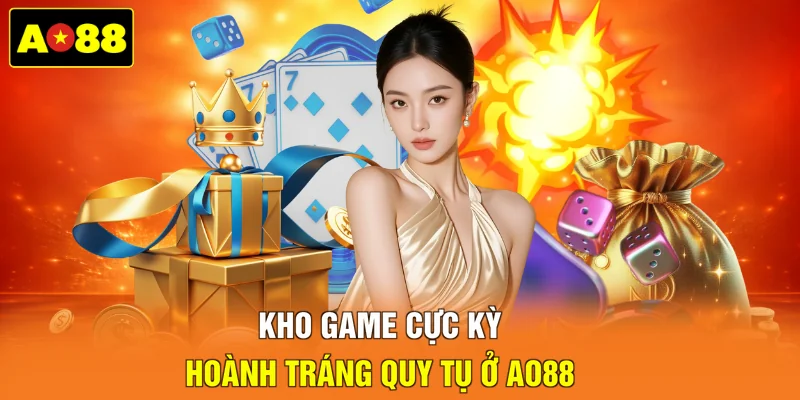 Kho game cực kỳ hoành tráng quy tụ ở AO88