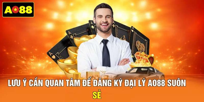 Lưu ý cần quan tâm để đăng ký đại lý AO88 suôn sẻ